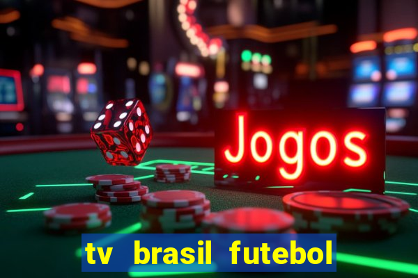 tv brasil futebol da hora